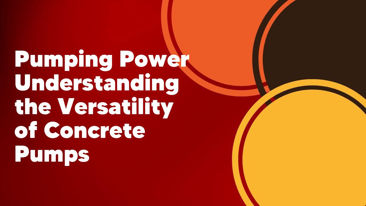 Pumping Power Understanding the Versatility of Concrete Pumps