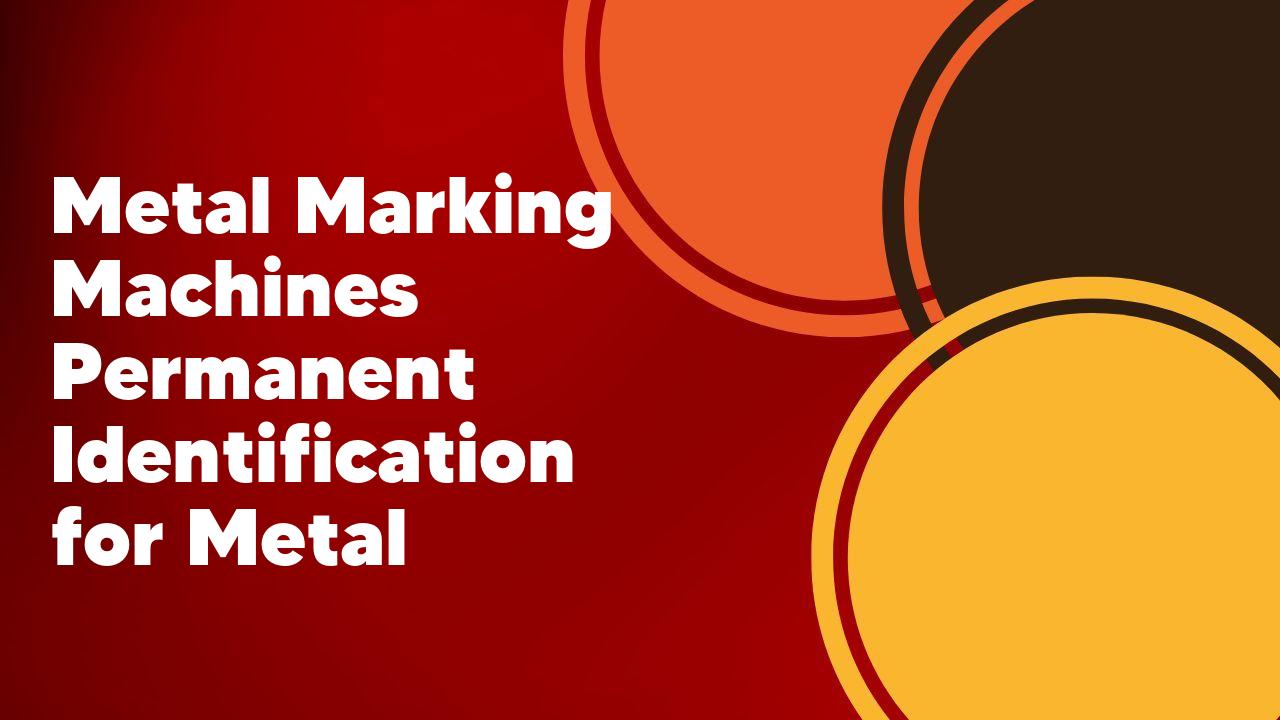 Metal Marking Machines Permanent Identification for Metal