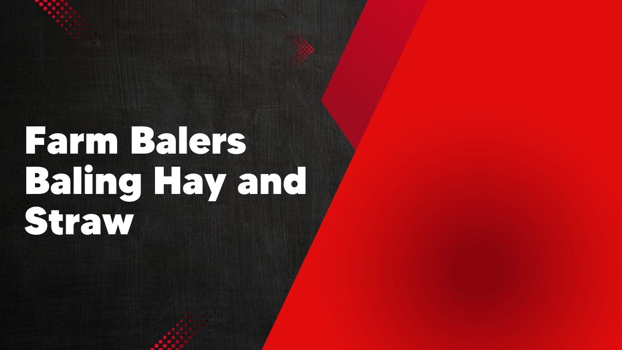 Farm Balers Baling Hay and Straw