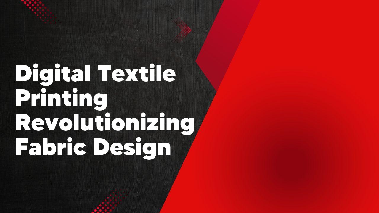 Digital Textile Printing Revolutionizing Fabric Design