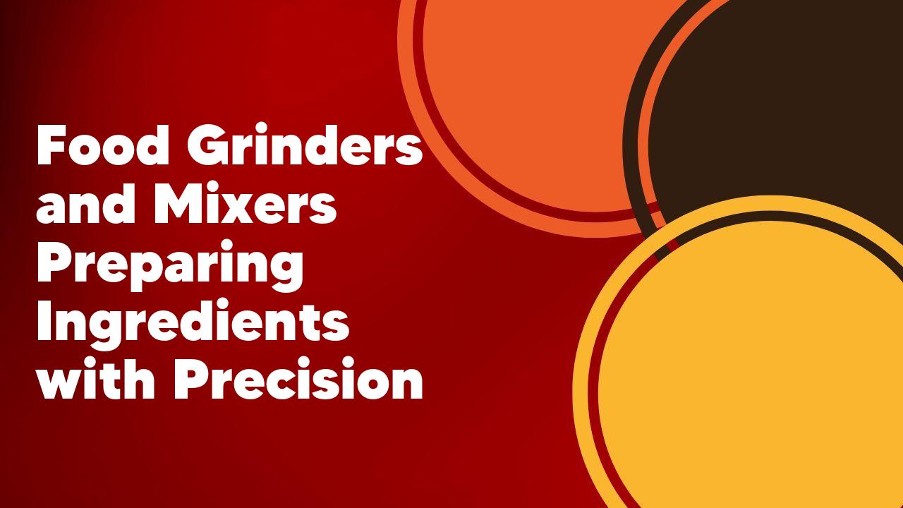 Food Grinders Mixers Precision