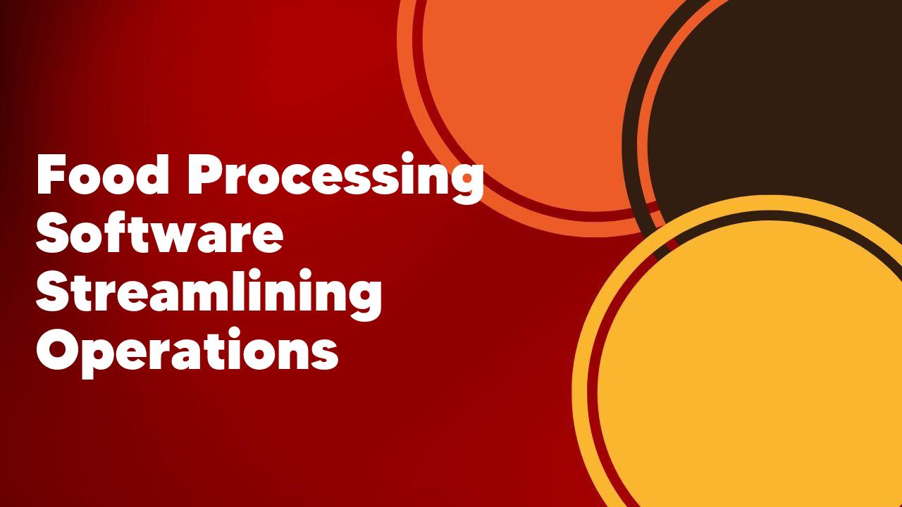 Food Processing Software Efficiency