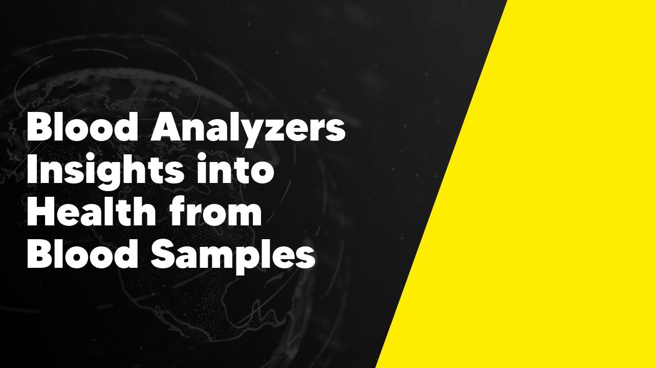 Blood Analyzers Insights into Health from Blood Samples