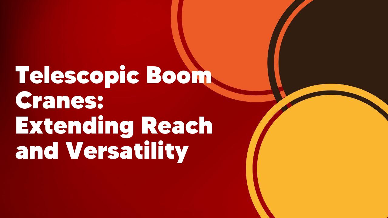 Boom Cranes Reach Versatility