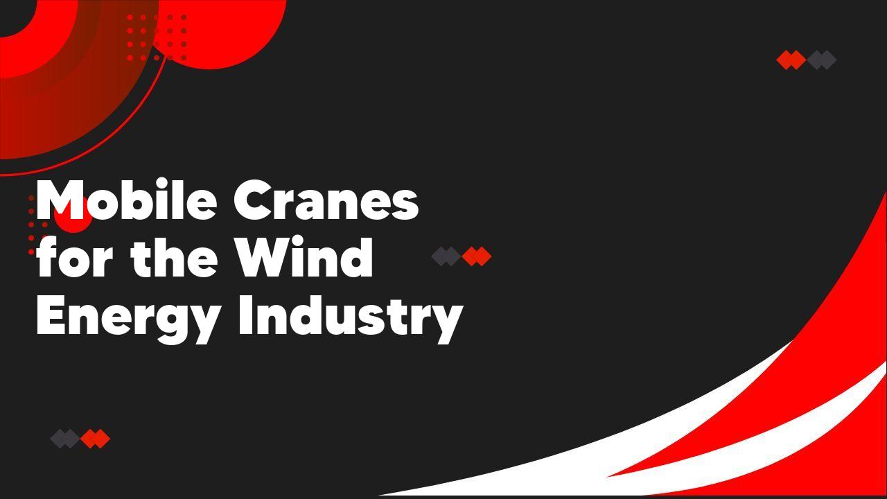 Mobile Cranes for the Wind Energy Industry