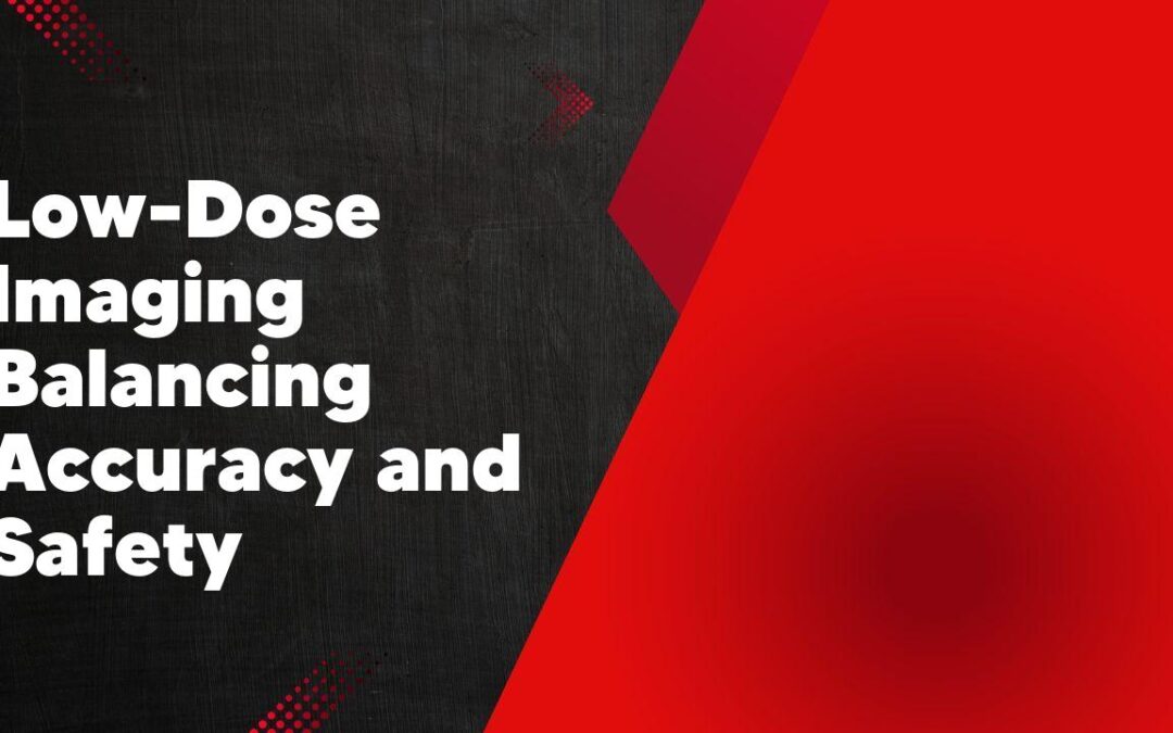 Low-Dose Imaging Balancing Accuracy and Safety