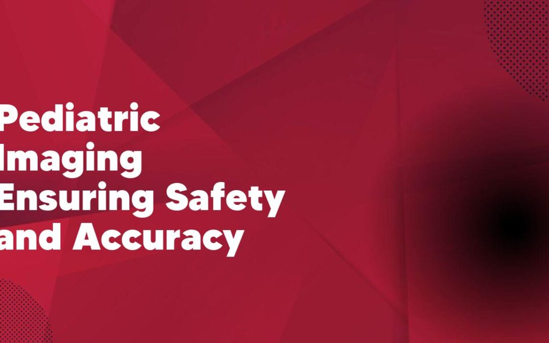 Pediatric Imaging Ensuring Safety and Accuracy