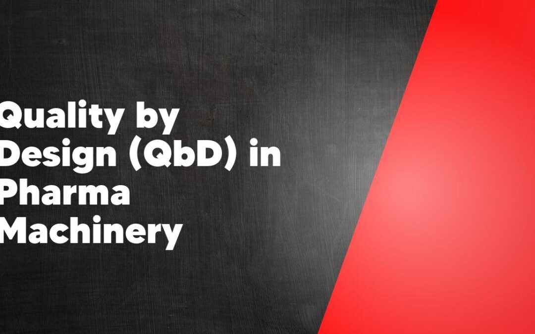 Quality by Design (QbD) in Pharma Machinery