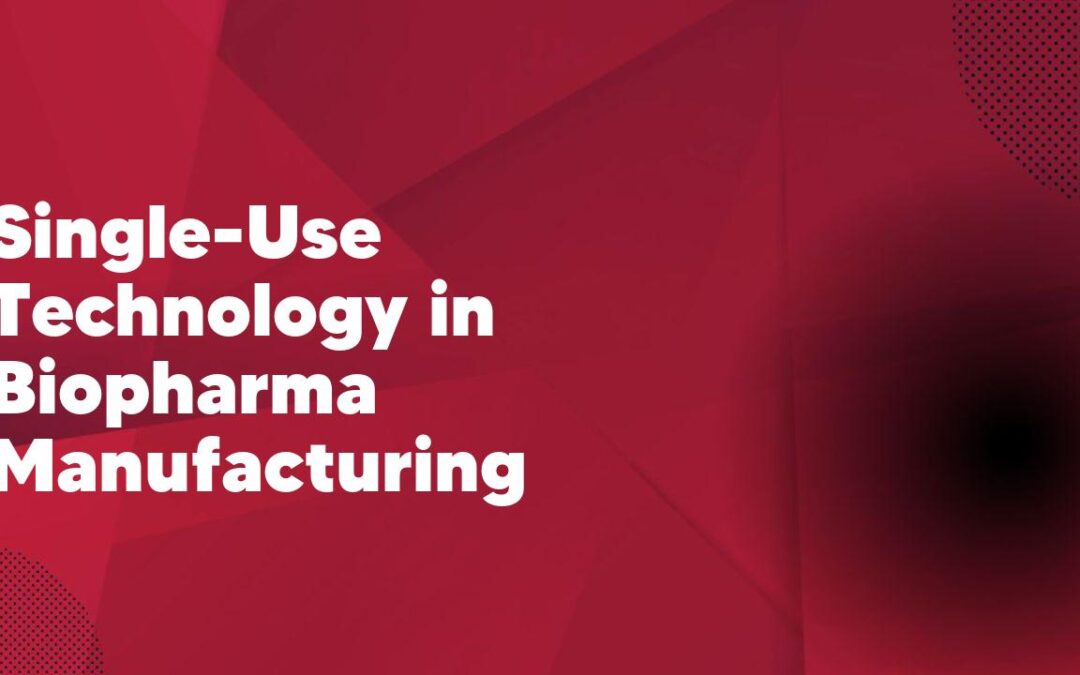 Single-Use Technology in Biopharma Manufacturing