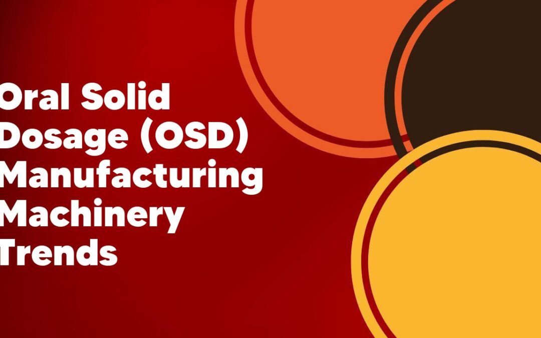 Oral Solid Dosage (OSD) Manufacturing Machinery Trends