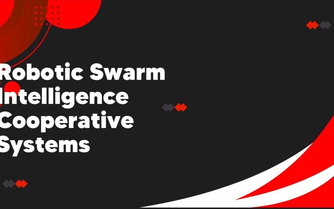 Robotic Swarm Intelligence Cooperative Systems