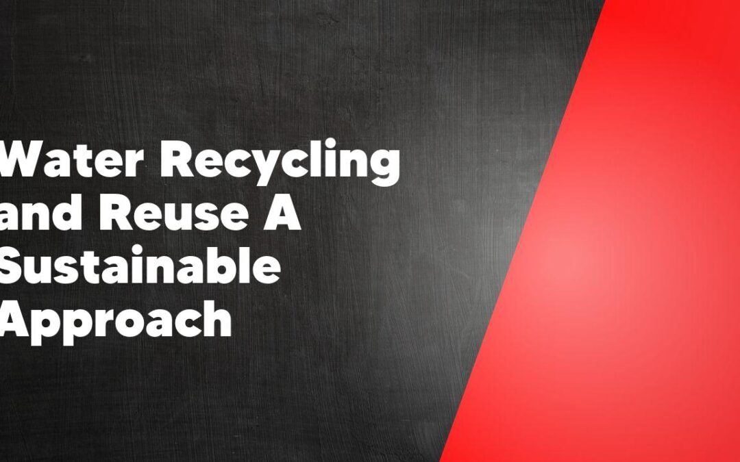 Water Recycling and Reuse A Sustainable Approach