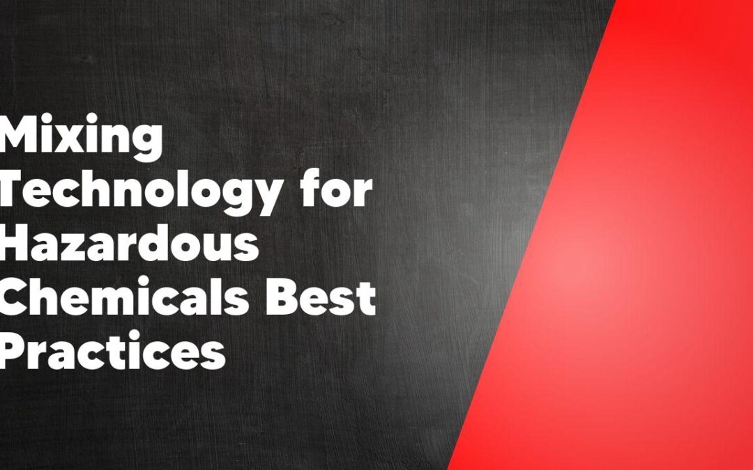 Mixing Technology for Hazardous Chemicals Best Practices