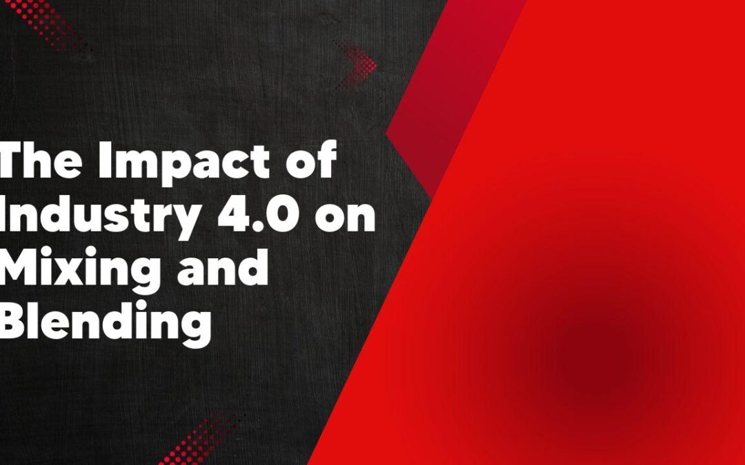 The Impact of Industry 4.0 on Mixing and Blending