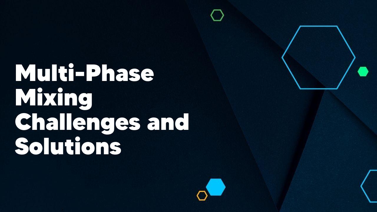 MultiPhase Mixing Challenges and Solutions Machinery.directory