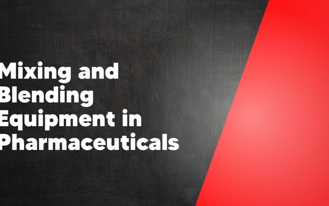 Mixing and Blending Equipment in Pharmaceuticals