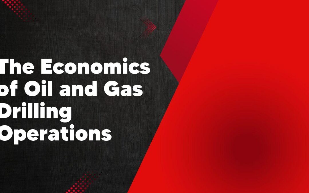 The Economics of Oil and Gas Drilling Operations