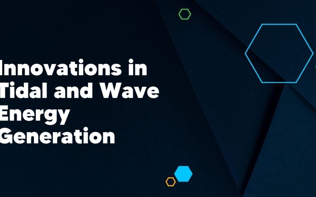 Innovations in Tidal and Wave Energy Generation