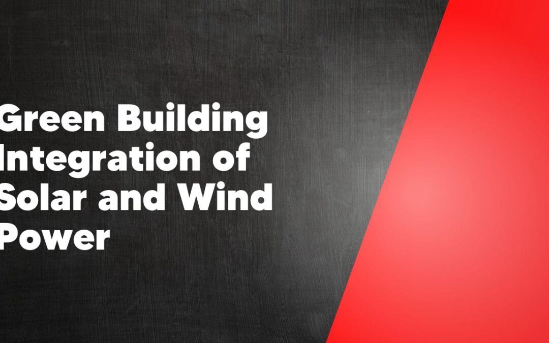 Green Building Integration of Solar and Wind Power