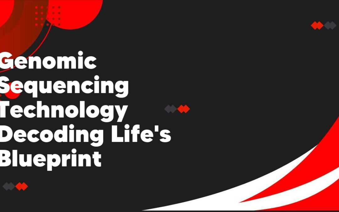Genomic Sequencing Technology Decoding Life’s Blueprint