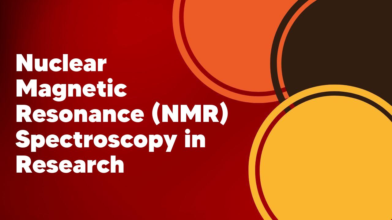 Nuclear Resonance (NMR) Spectroscopy in Research