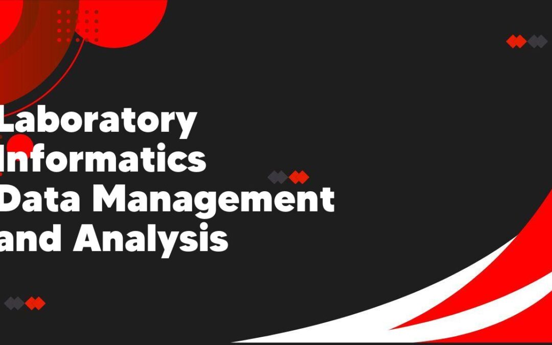 Laboratory Informatics Data Management and Analysis
