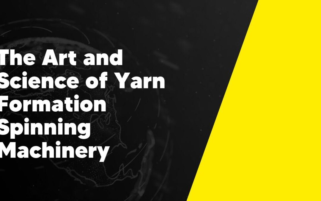 The Art and Science of Yarn Formation Spinning Machinery