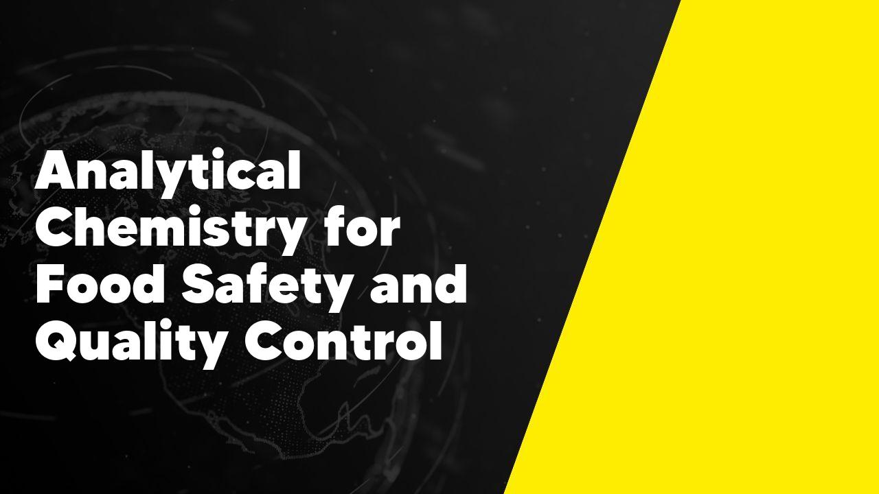 Analytical Chemistry for Food Safety and Quality Control