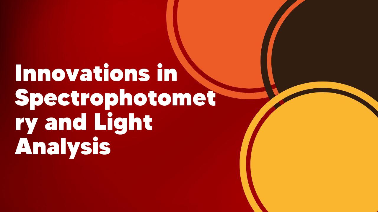 Innovations in Spectrophotometry and Light Analysis