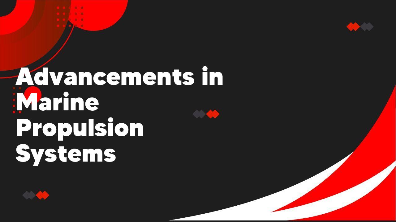 Advancements in Marine Propulsion Systems