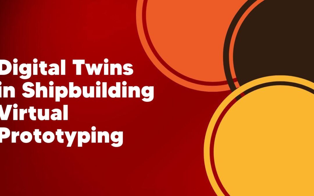 Digital Twins in Shipbuilding Virtual Prototyping