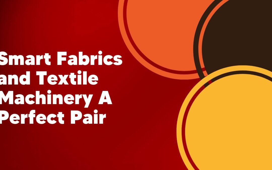 Smart Fabrics and Textile Machinery A Perfect Pair
