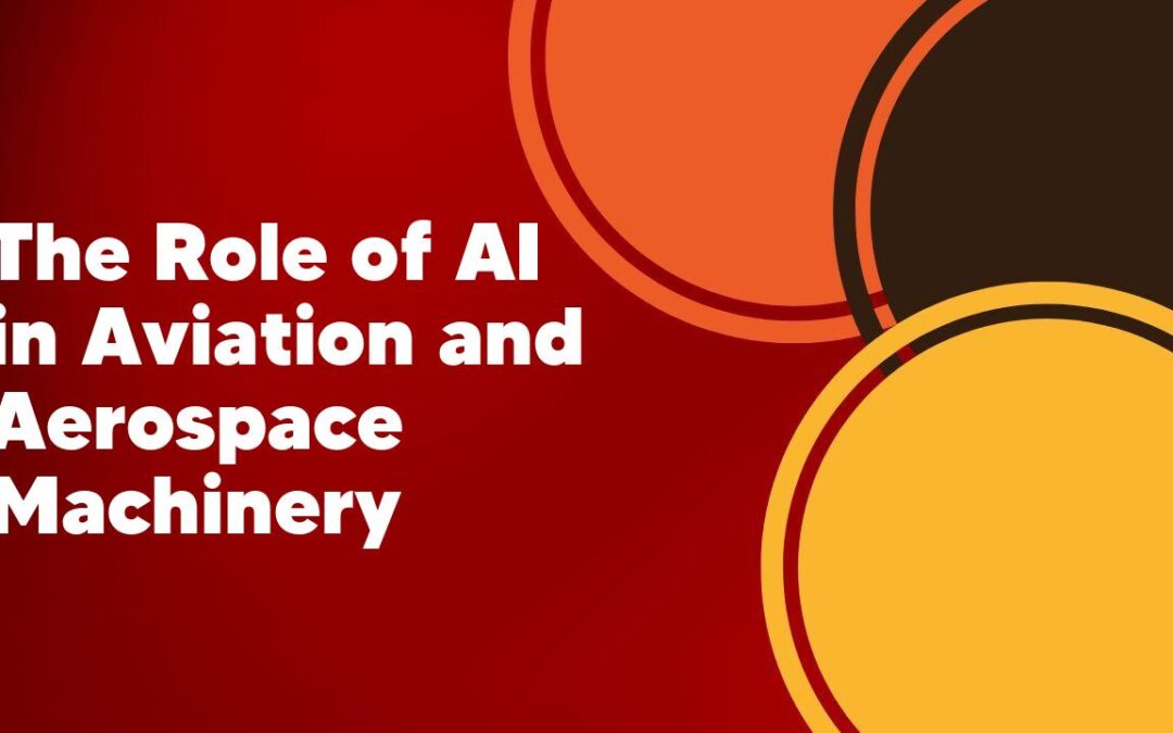The Role of AI in Aviation and Aerospace Machinery