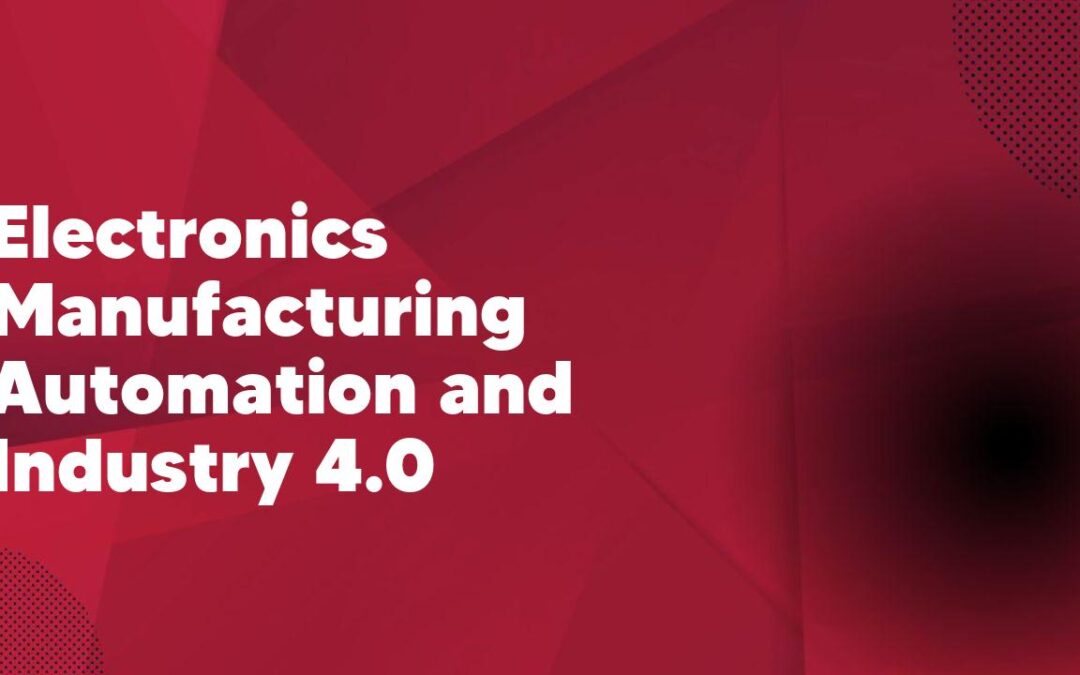 Electronics Manufacturing Automation and Industry 4.0