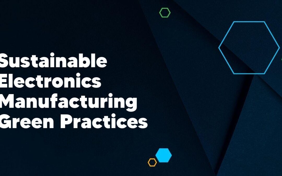 Sustainable Electronics Manufacturing Green Practices