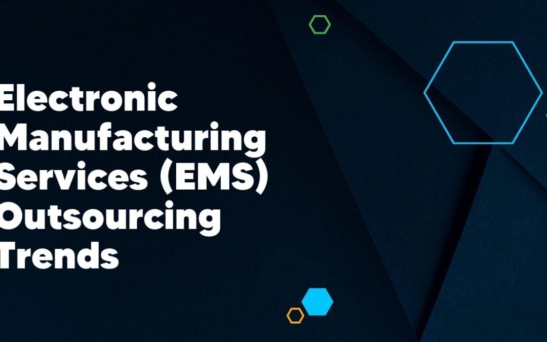 Electronic Manufacturing Services (EMS) Outsourcing Trends