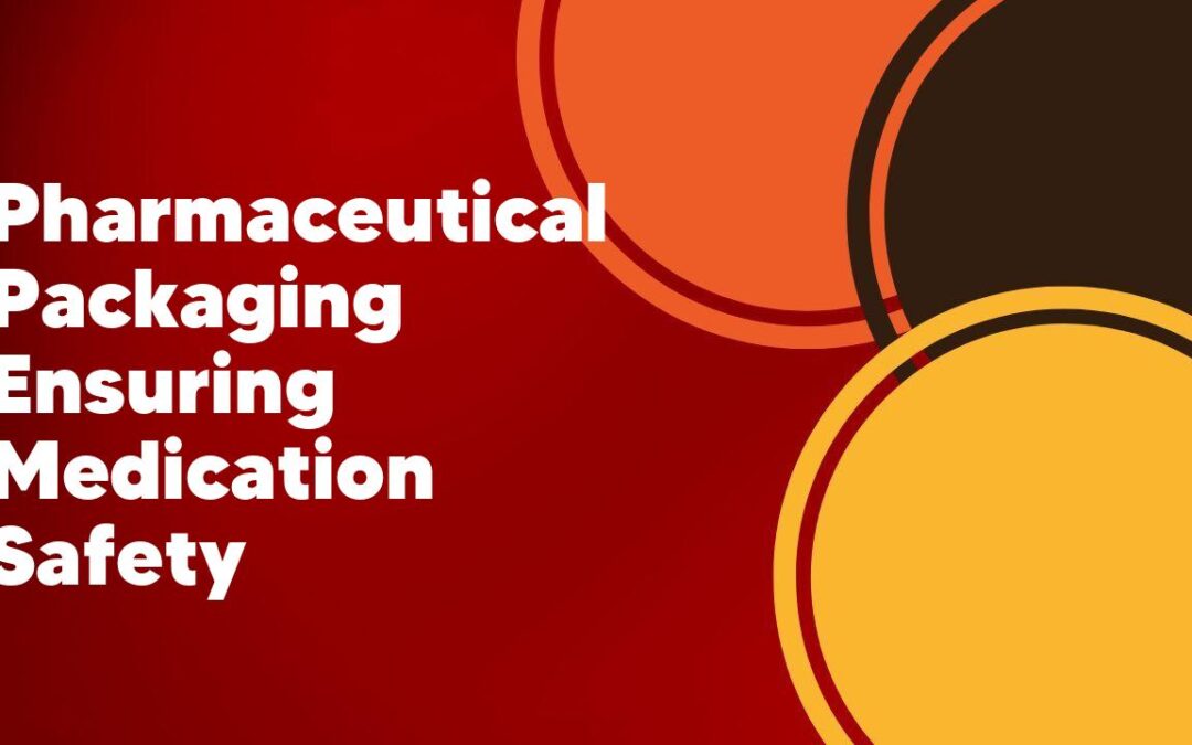 Pharmaceutical Packaging Ensuring Medication Safety