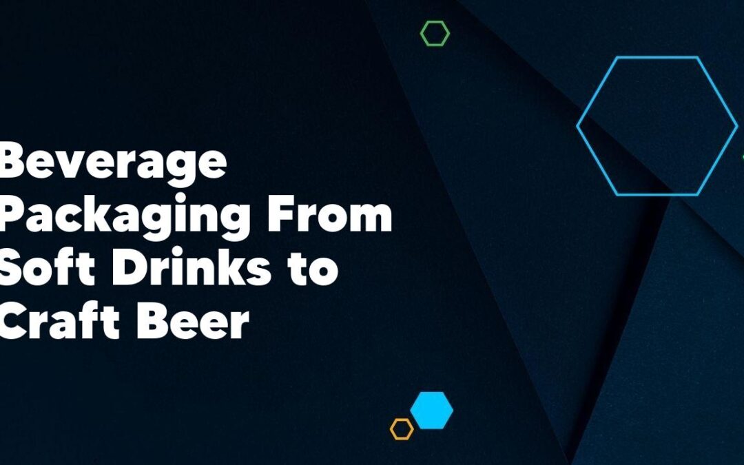 Beverage Packaging From Soft Drinks to Craft Beer