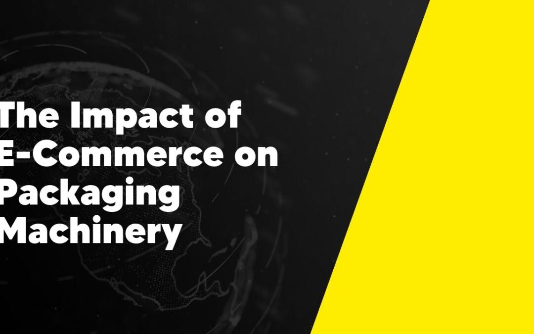 The Impact of E-Commerce on Packaging Machinery